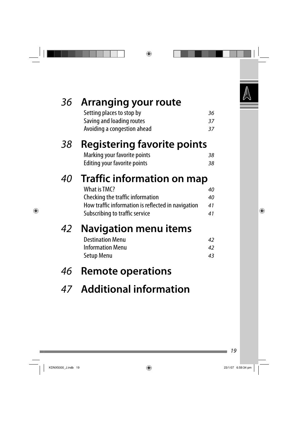 36 arranging your route, 38 registering favorite points, 40 traffic information on map | 42 navigation menu items, 46 remote operations 47 additional information | JVC KD-NX5000- User Manual | Page 19 / 357