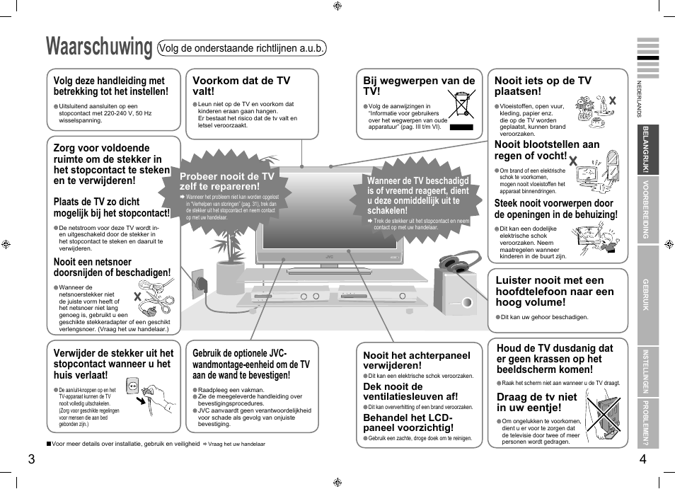 Een voor een, Waarschuwing, Waarschuwing ·································· 3 | Nooit blootstellen aan regen of vocht, Draag de tv niet in uw eentje, Nooit iets op de tv plaatsen, Nooit een netsnoer doorsnijden of beschadigen, Bij wegwerpen van de tv, Voorkom dat de tv valt, Nooit het achterpaneel verwijderen | JVC LT-32E70BU User Manual | Page 6 / 22