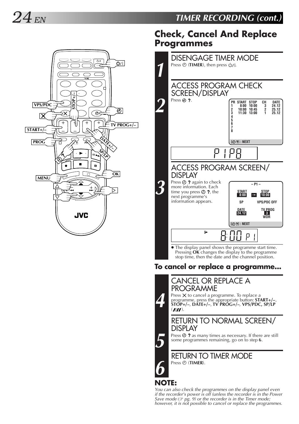 Timer recording (cont.), Check, cancel and replace programmes, Disengage timer mode | Access program check screen/display, Access program screen/ display, Cancel or replace a programme, Return to normal screen/ display, Return to timer mode | JVC HR-J658E User Manual | Page 24 / 56