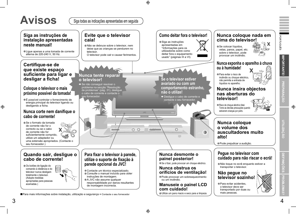 Antes de mais, Avisos, Nunca exponha o aparelho à chuva ou à humidade | Não pegue no televisor sozinho, Nunca coloque nada em cima do televisor, Nunca insira objectos nas aberturas do televisor, Quando sair, desligue o cabo de corrente, Nunca corte nem danifique o cabo de corrente, Como deitar fora o televisor, Evite que o televisor caia | JVC LT-26R70BU/SU User Manual | Page 6 / 22