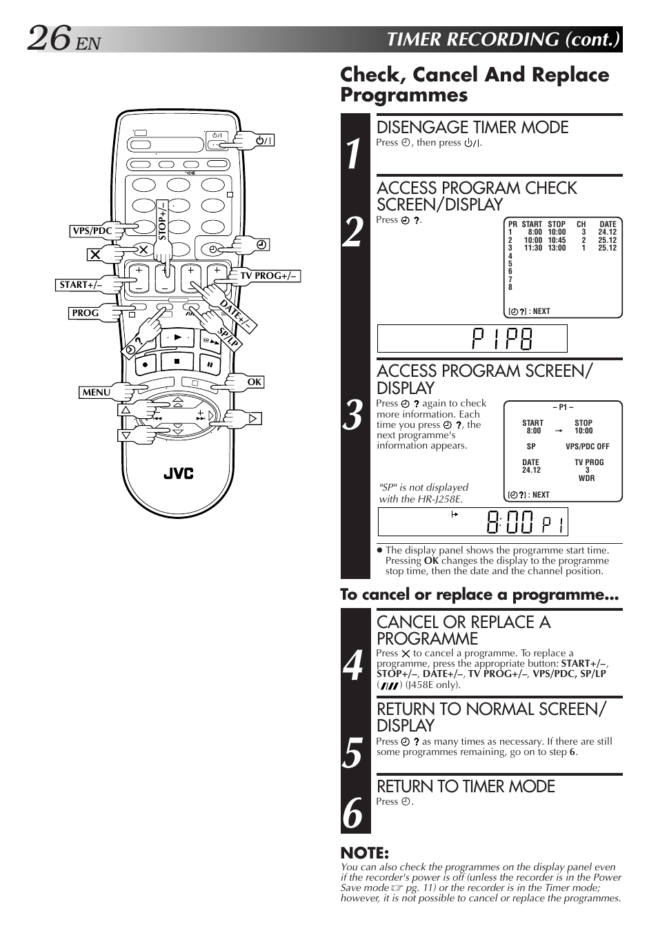 Timer recording (cont.), Check, cancel and replace programmes, Disengage timer mode | Access program check screen/display, Access program screen/ display, Cancel or replace a programme, Return to normal screen/ display, Return to timer mode | JVC HR-J458E User Manual | Page 26 / 52