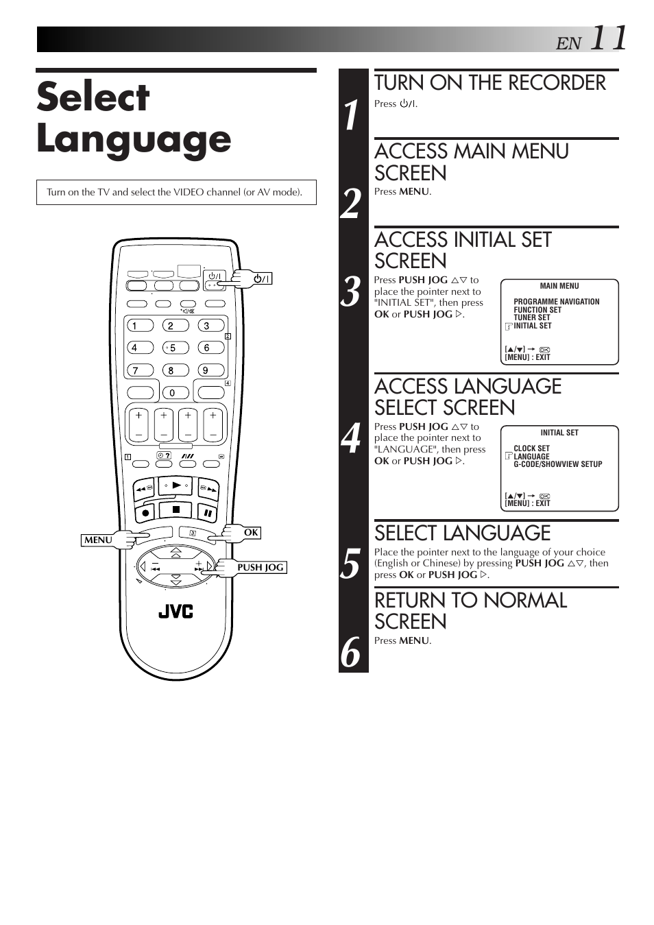 Select language, Turn on the recorder, Access main menu screen | Access initial set screen, Access language select screen, Return to normal screen | JVC 0701MNV*ID*PJ User Manual | Page 11 / 68