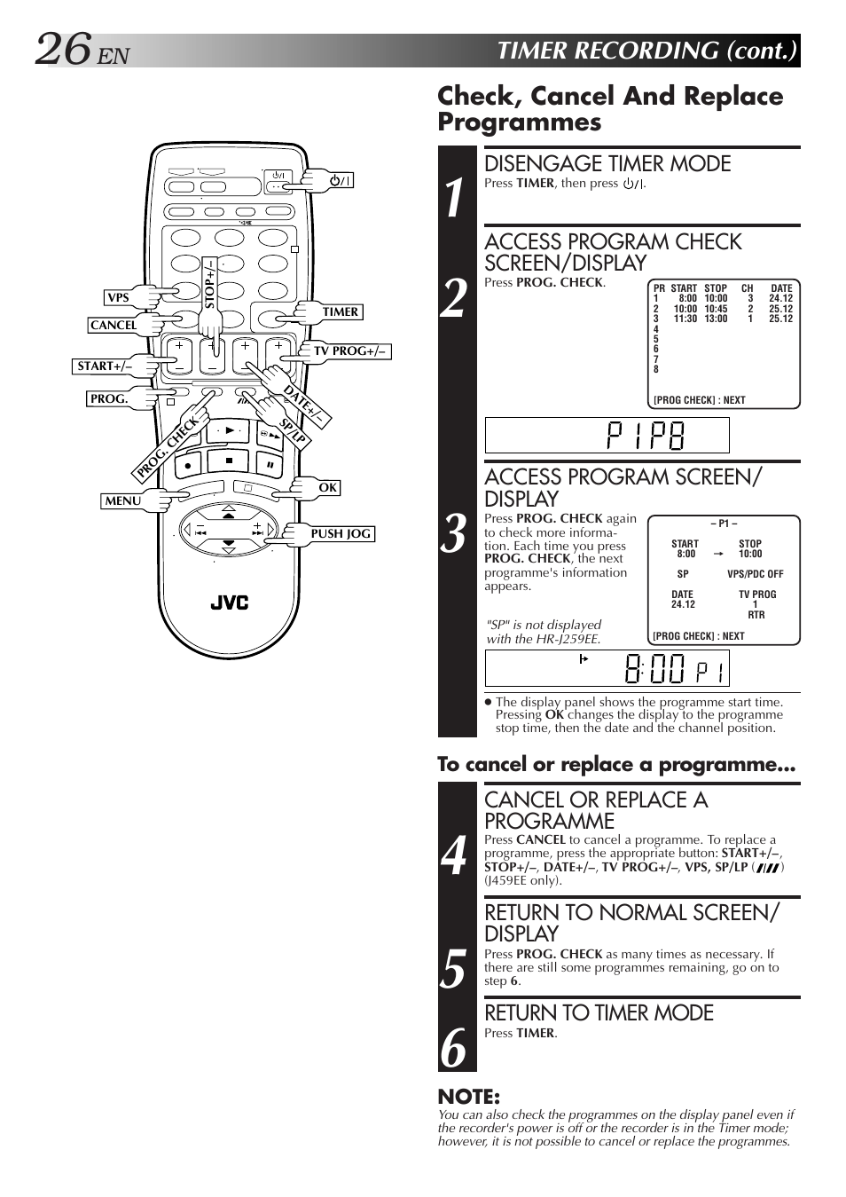 Timer recording (cont.), Check, cancel and replace programmes, Disengage timer mode | Access program check screen/display, Access program screen/ display, Cancel or replace a programme, Return to normal screen/ display, Return to timer mode | JVC HR-J259EE User Manual | Page 26 / 48