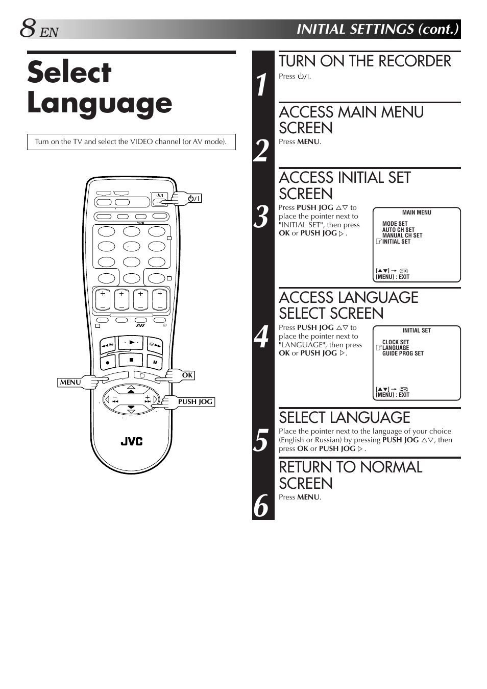 Turn on the recorder, Access main menu screen, Access initial set screen | Access language select screen, Select language, Return to normal screen, Initial settings (cont.) | JVC HR-J259EE User Manual | Page 8 / 48