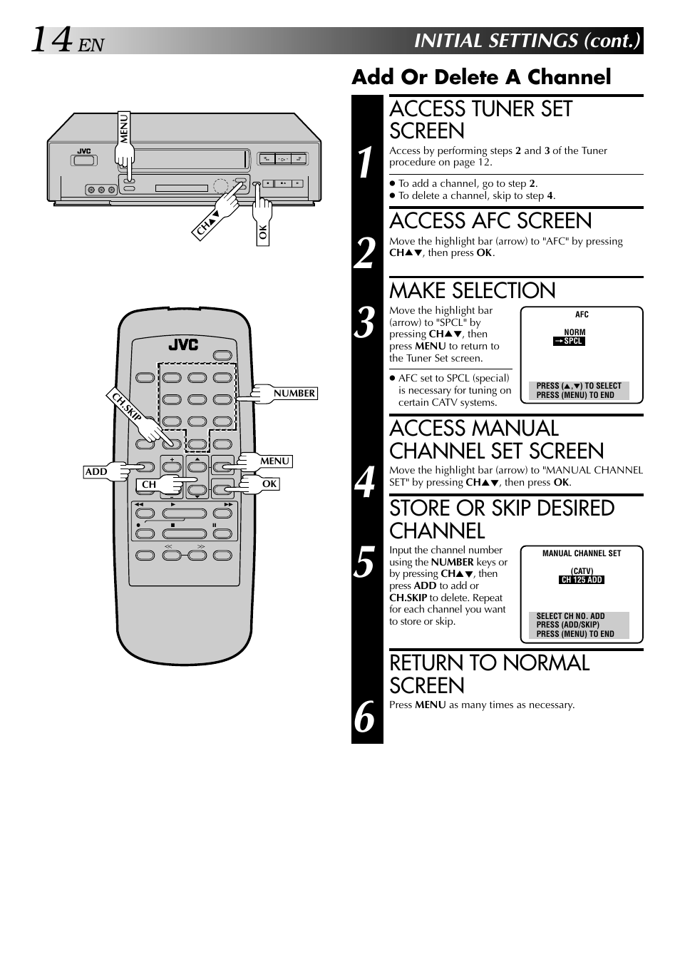 Access tuner set screen, Access afc screen, Make selection | Access manual channel set screen, Store or skip desired channel, Return to normal screen, Initial settings (cont.), Add or delete a channel | JVC HI-FI HR-J642U User Manual | Page 14 / 48