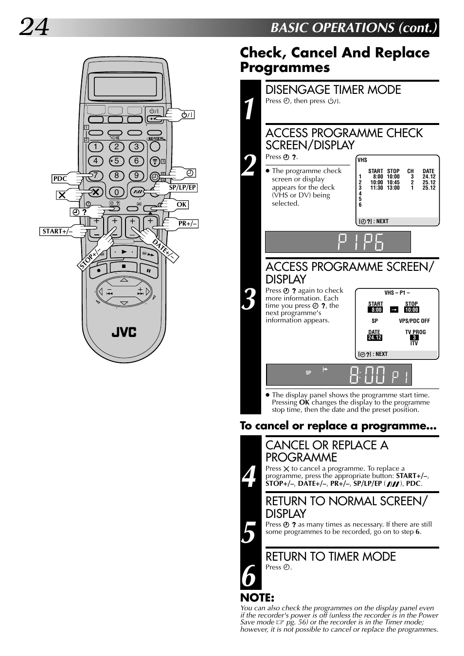 Basic operations (cont.), Check, cancel and replace programmes, Disengage timer mode | Access programme check screen/display, Access programme screen/ display, Cancel or replace a programme, Return to normal screen/ display, Return to timer mode | JVC SR-VS20EK User Manual | Page 24 / 84