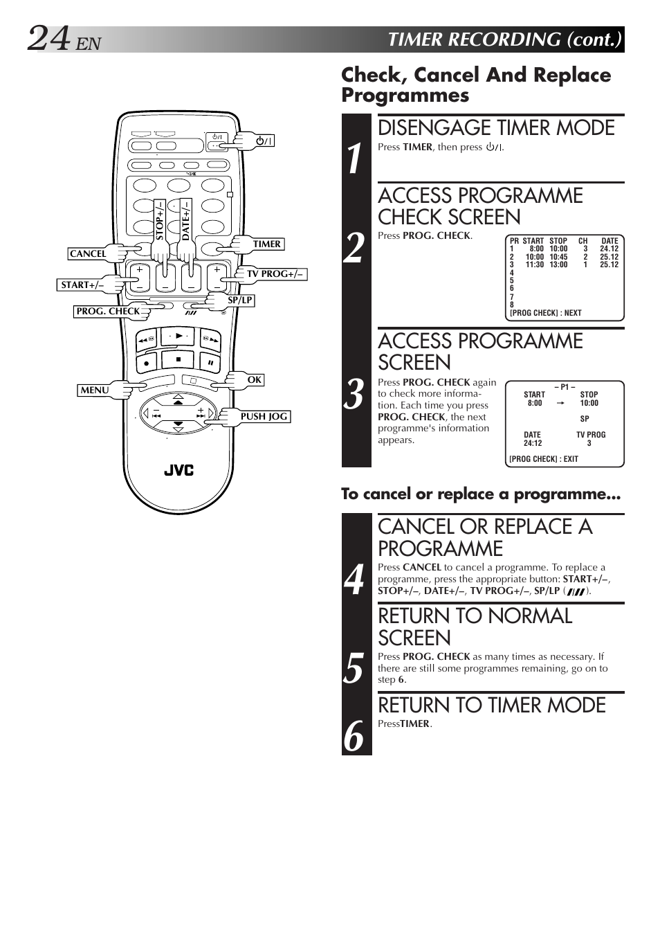 Disengage timer mode, Access programme check screen, Access programme screen | Cancel or replace a programme, Return to normal screen, Return to timer mode, Timer recording (cont.), Check, cancel and replace programmes | JVC HR-J455EA User Manual | Page 24 / 40