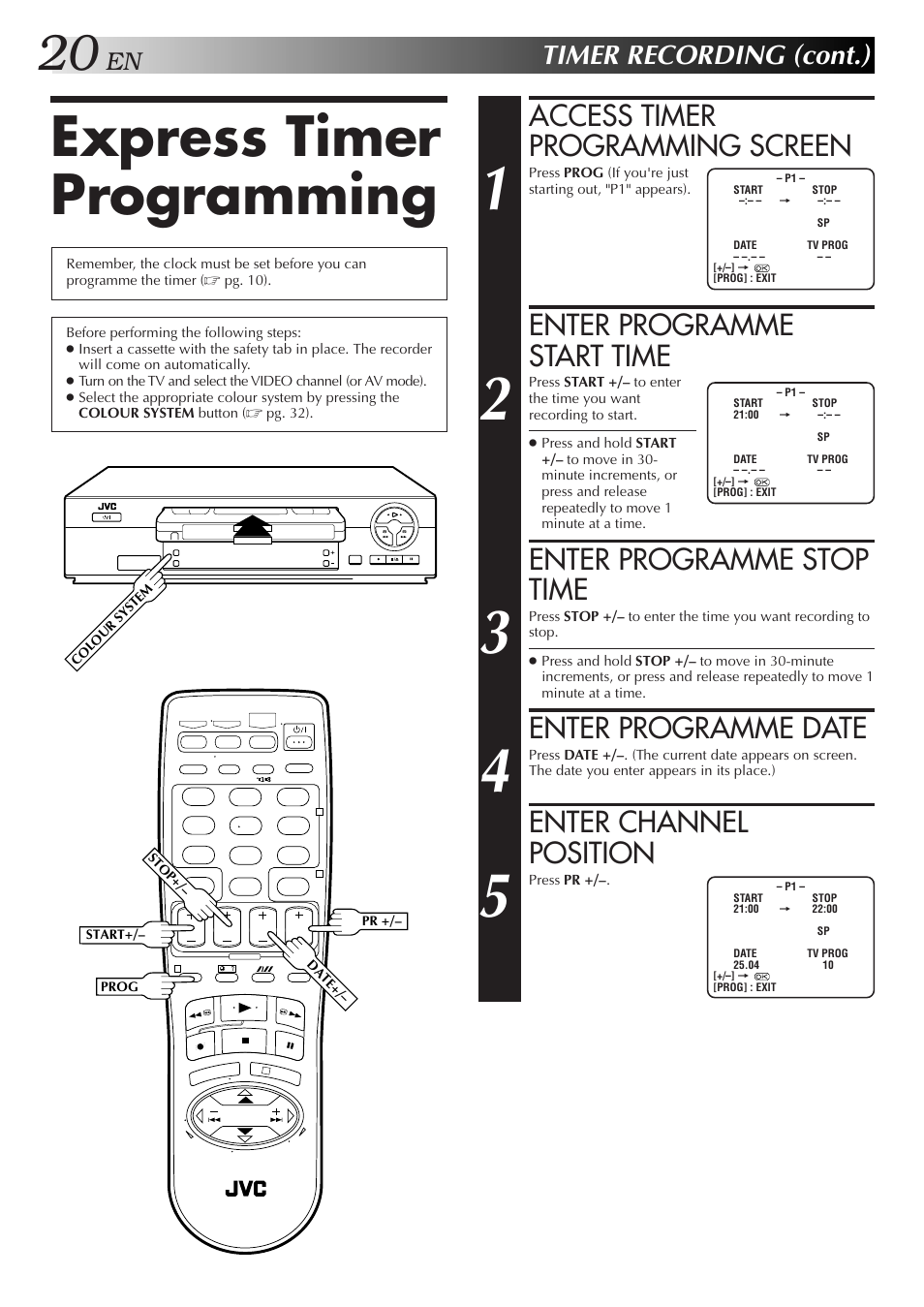 Express timer programming, Access timer programming screen, Enter programme start time | Enter programme stop time, Enter programme date, Enter channel position, Timer recording (cont.) | JVC HR-J271MS User Manual | Page 20 / 46