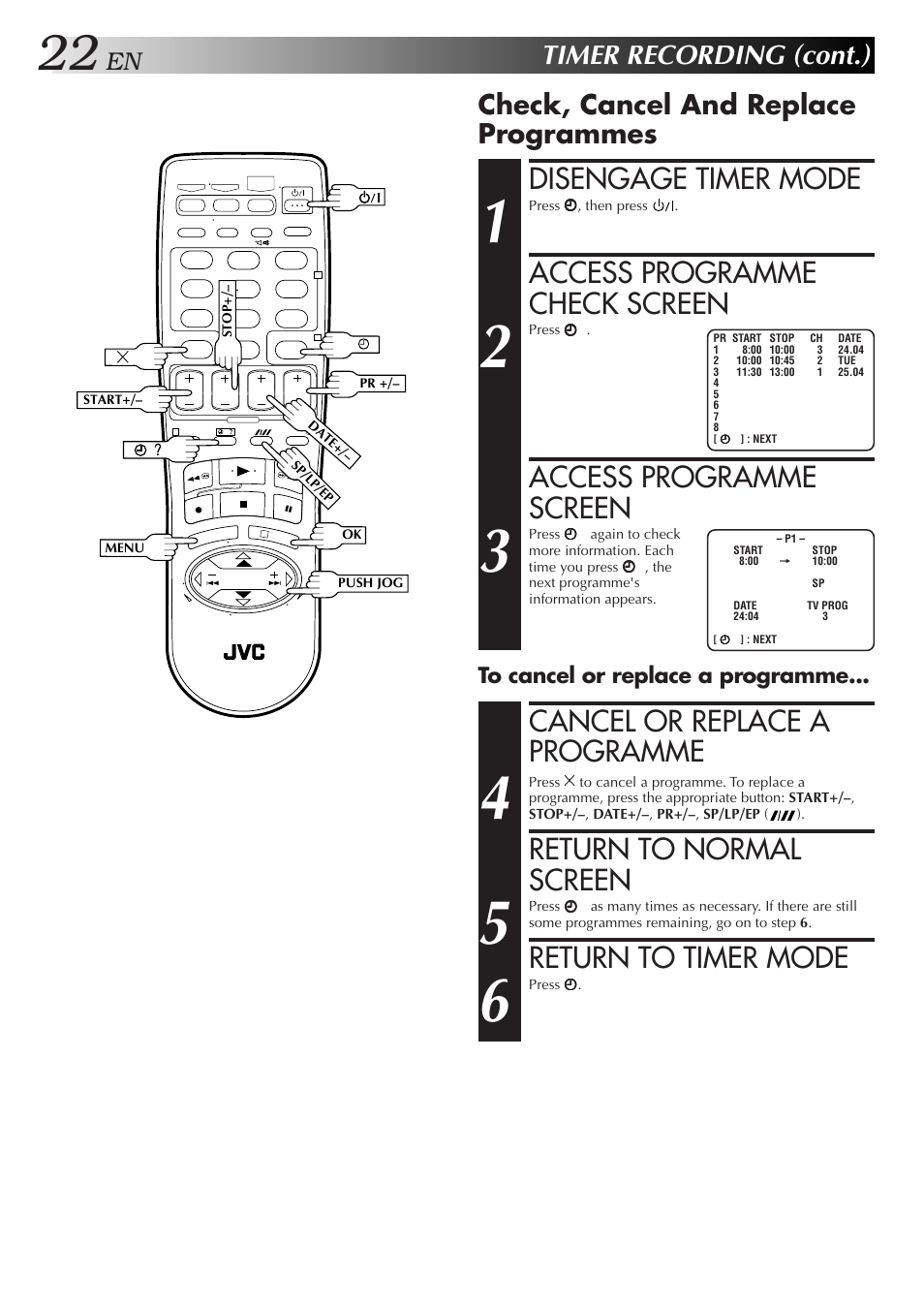 Disengage timer mode, Access programme check screen, Access programme screen | Cancel or replace a programme, Return to normal screen, Return to timer mode, Timer recording (cont.), Check, cancel and replace programmes | JVC HR-J271MS User Manual | Page 22 / 46