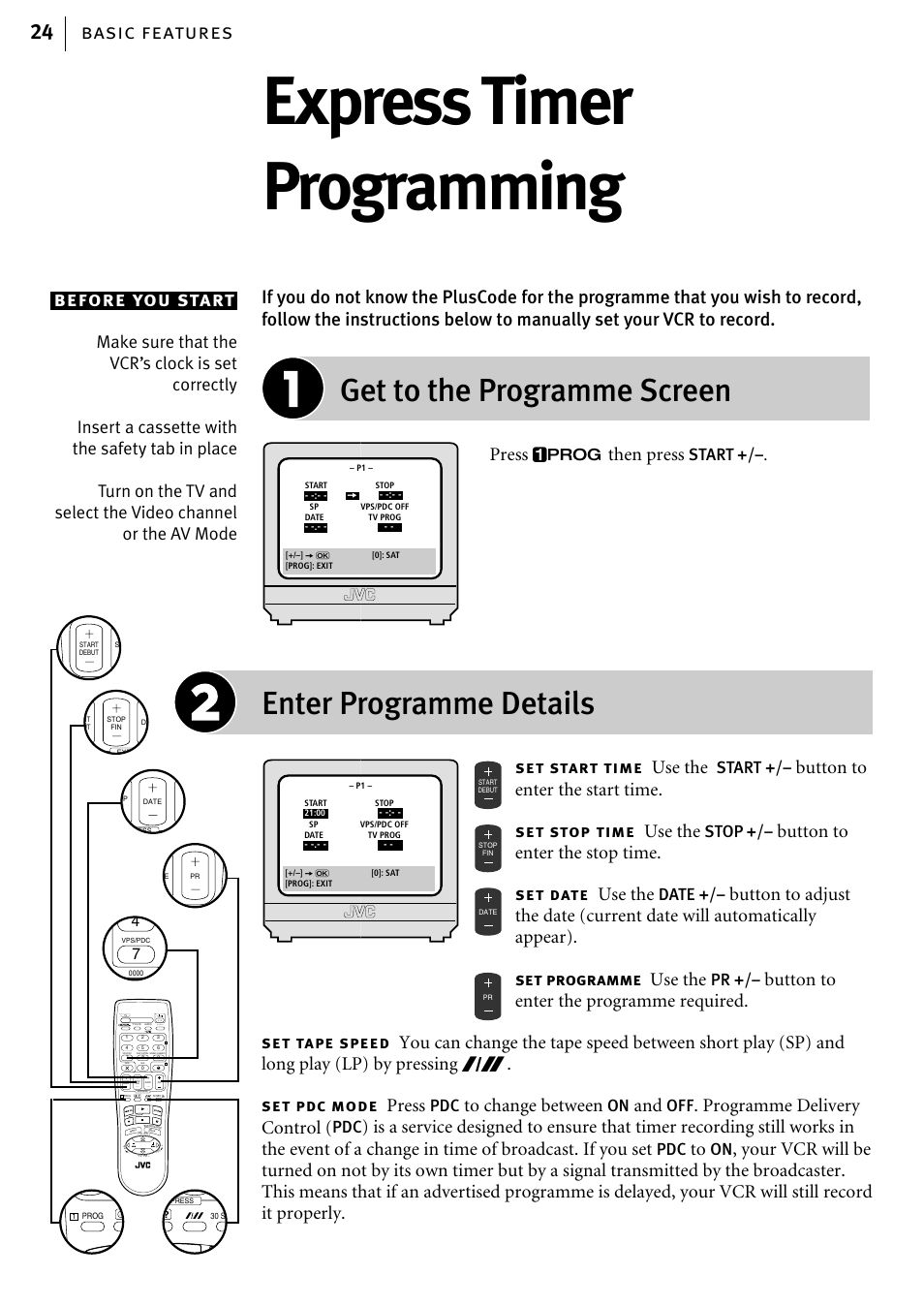 Express timer programming, Get to the programme screen, Enter programme details | Basic features 24 before you start, Press p then press, Use the, Button to enter the start time, Button to enter the stop time, Button to enter the programme required, Press | JVC HR-J785EK User Manual | Page 24 / 64