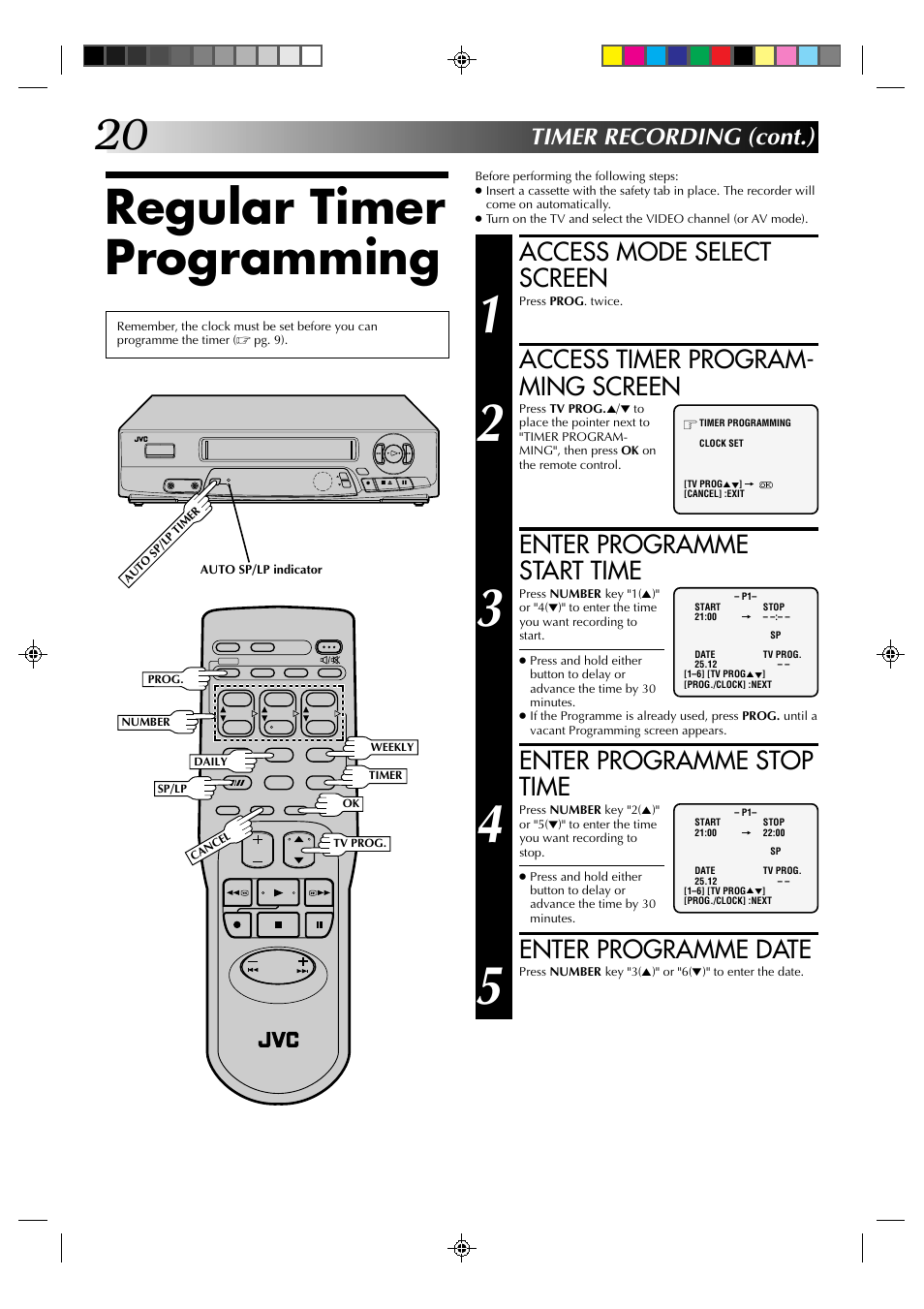 Regular timer programming, Access mode select screen, Access timer program- ming screen | Enter programme start time, Enter programme stop time, Enter programme date, Timer recording (cont.) | JVC HR-J435EA User Manual | Page 20 / 31