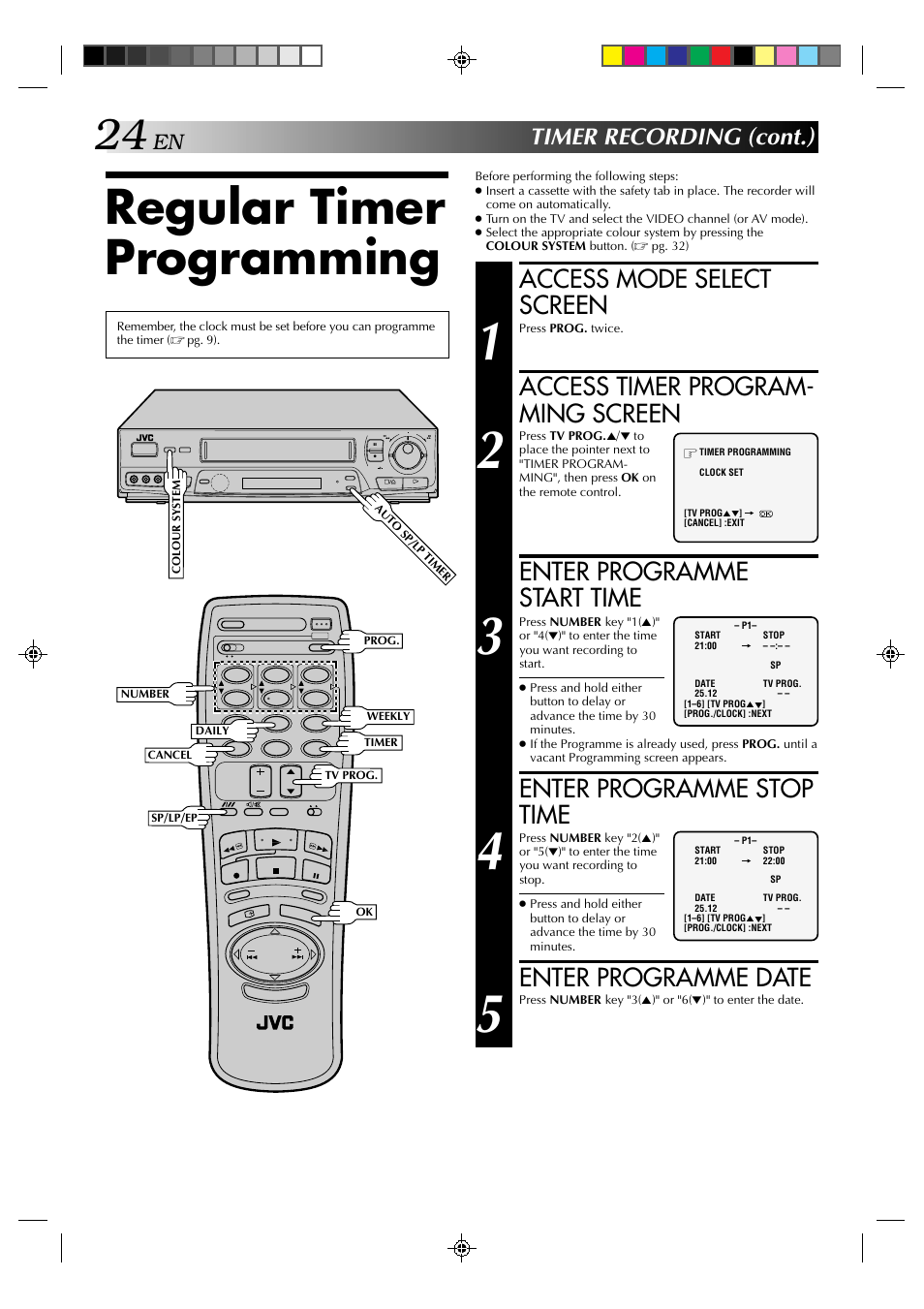 Regular timer programming, Access mode select screen, Access timer program- ming screen | Enter programme start time, Enter programme stop time, Enter programme date, Timer recording (cont.) | JVC HR-J635EA User Manual | Page 24 / 41