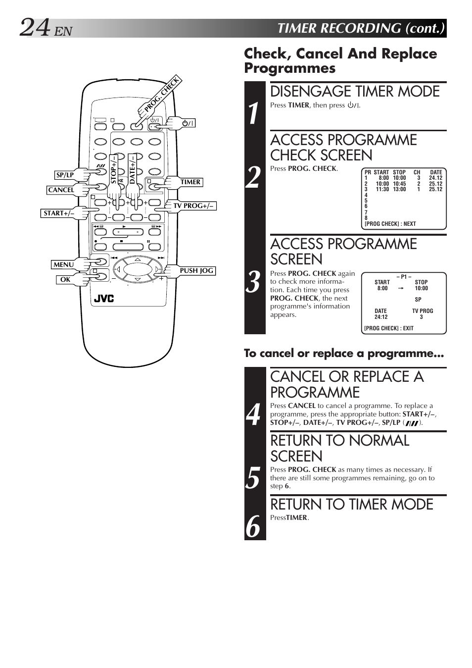 Disengage timer mode, Access programme check screen, Access programme screen | Cancel or replace a programme, Return to normal screen, Return to timer mode, Timer recording (cont.), Check, cancel and replace programmes | JVC HR-J255EA User Manual | Page 24 / 40