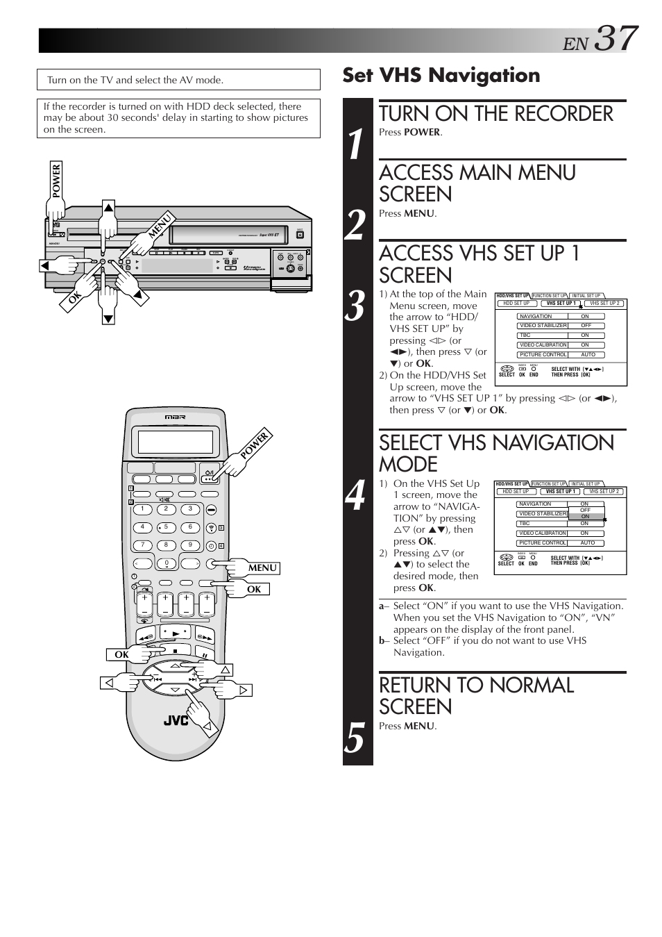 Turn on the recorder, Access main menu screen, Access vhs set up 1 screen | Select vhs navigation mode, Return to normal screen, Set vhs navigation | JVC HM-HDS1U User Manual | Page 37 / 100