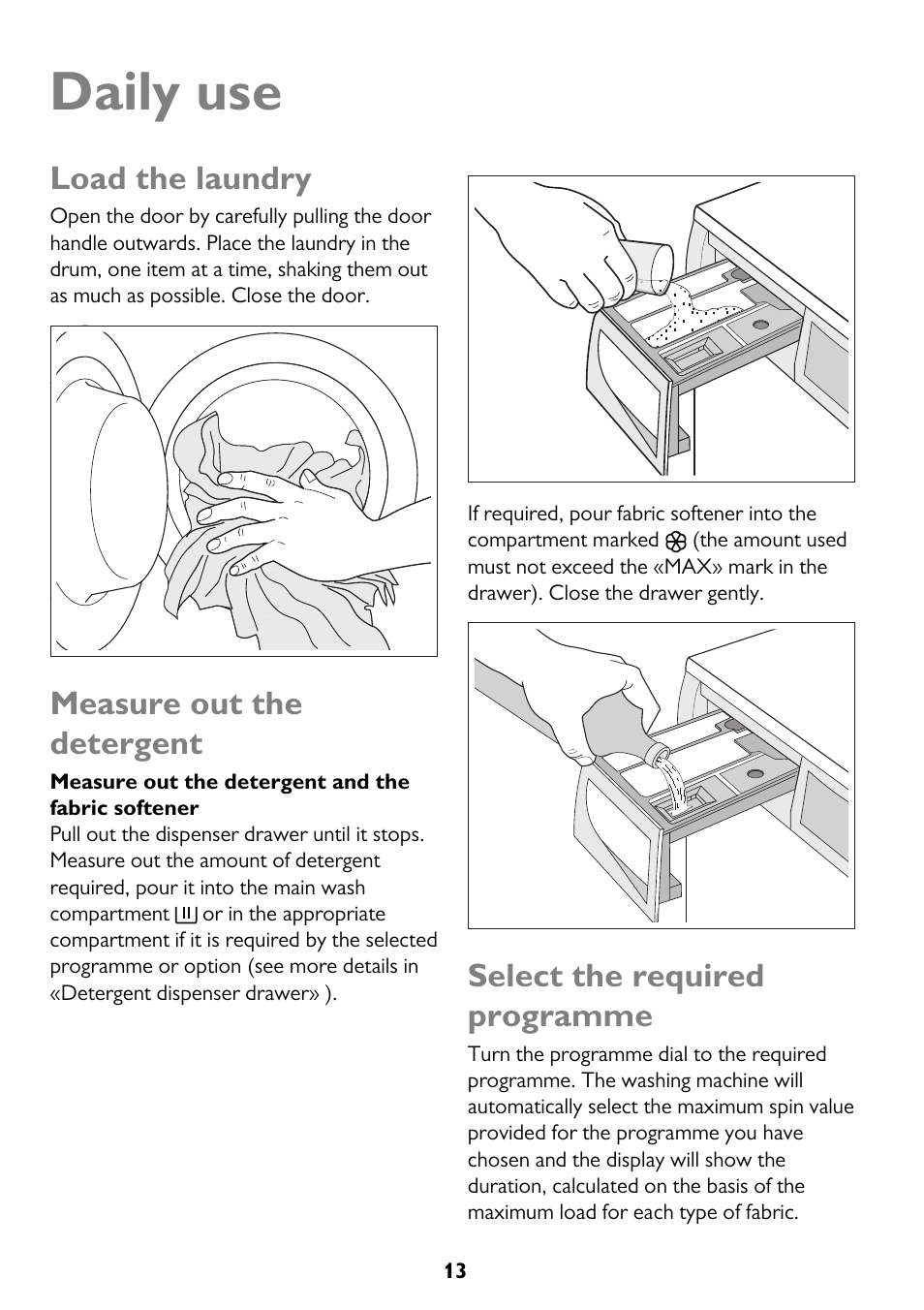 Daily use, Load the laundry, Measure out the detergent | Select the required programme | John Lewis JLWM 1604 User Manual | Page 13 / 44