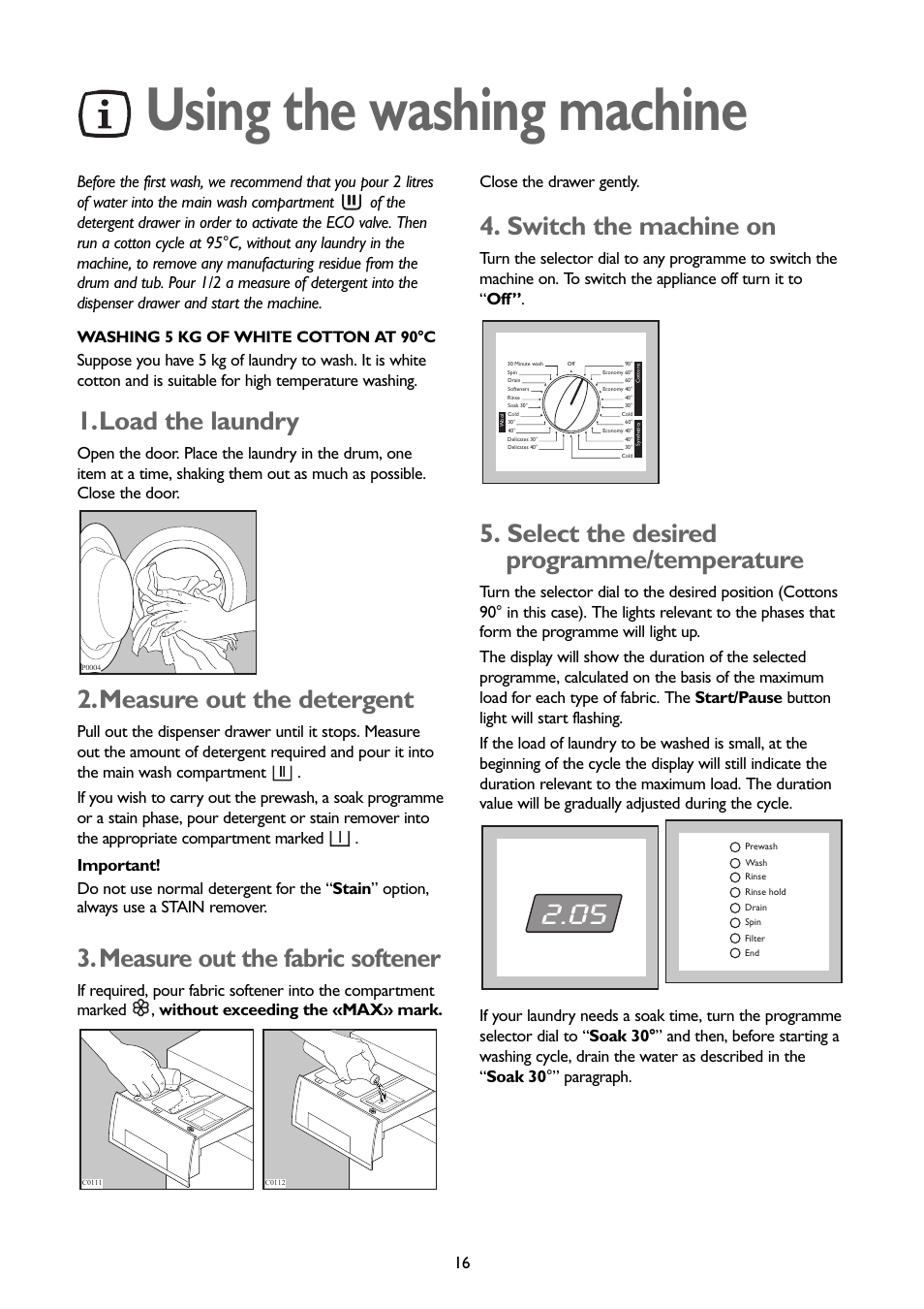Using the washing machine, Load the laundry, Measure out the detergent | Measure out the fabric softener, Switch the machine on, Select the desired programme/temperature | John Lewis JLWM1403 User Manual | Page 16 / 27