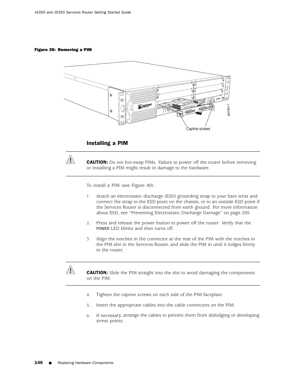 Installing a pim, Led blinks and then turns off, Po wer st atus alarm ha | Captive screws, Figure 39: removing a pim, Power, Replacing hardware components | Juniper Networks J4350 User Manual | Page 166 / 284