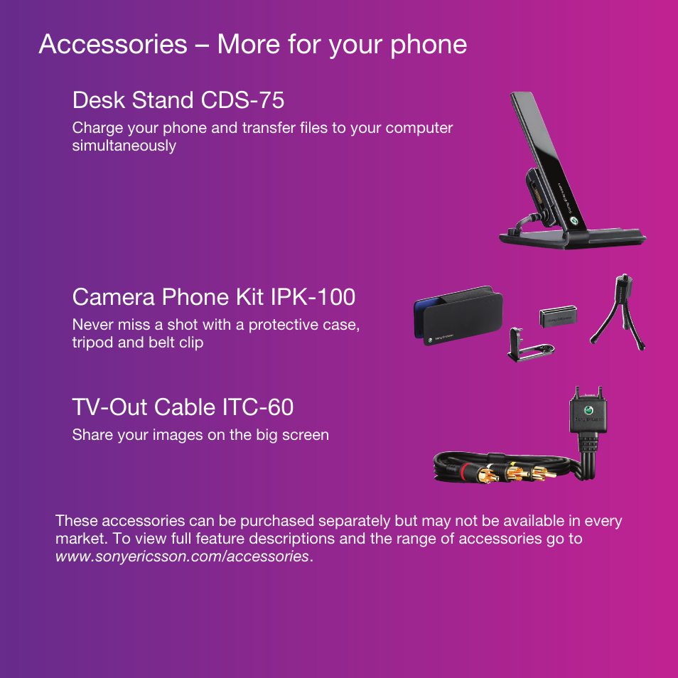 Accessories – more for your phone, Desk stand cds-75, Camera phone kit ipk-100 | Tv-out cable itc-60 | Sony Ericsson Cyber-shot C905 User Manual | Page 2 / 88