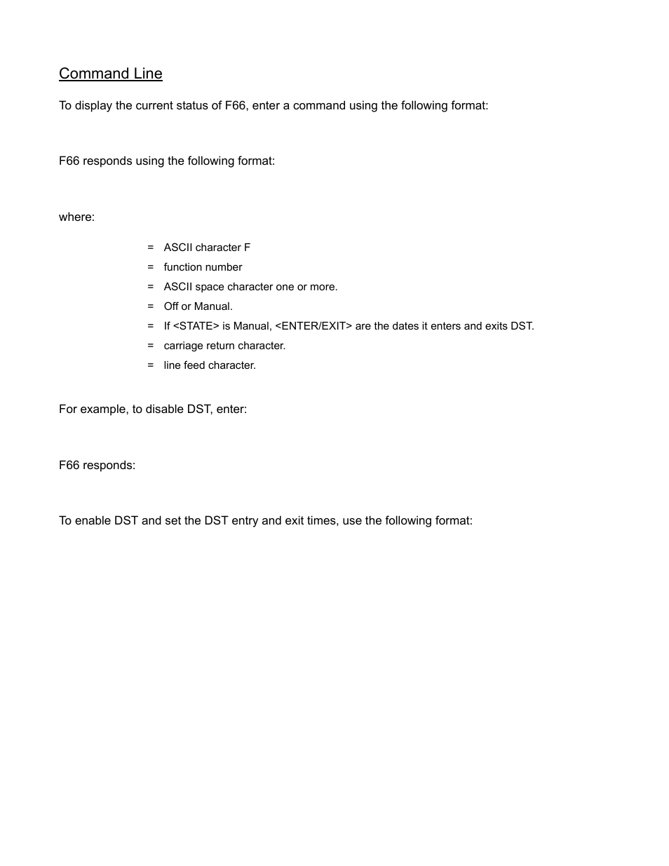 Command line, F66 responds using the following format, Where: for example, to disable dst, enter | F66 responds, F66<cr, F66<s><state><enter/exit><cr, F66 off<cr, Ok<cr><lf | Symmetricom XL-GPS User Manual | Page 69 / 162