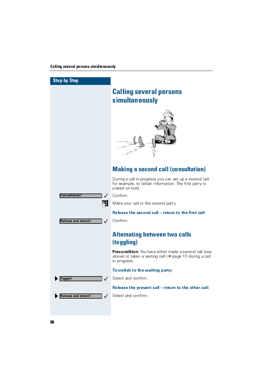 Calling several persons simultaneously, Making a second call (consultation), Release the second call – return to the first call | Alternating between two calls (toggling), To switch to the waiting party, Calling several persons simultaneously, Alternating between two calls (toggling) | Siemens Hicom 300 E User Manual | Page 26 / 106