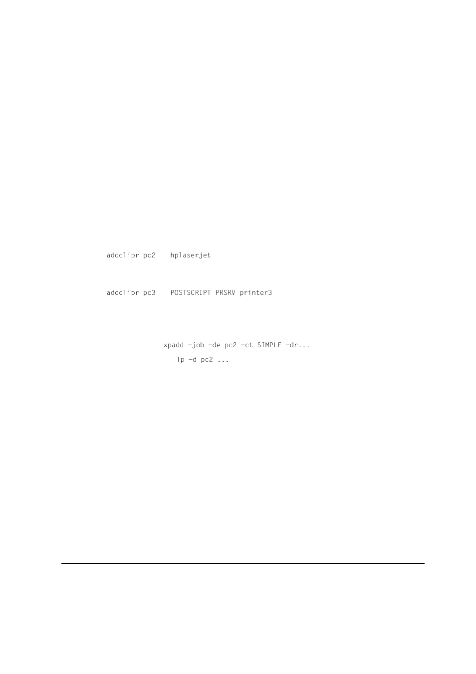 2 delclipr, For the lp spooler, Addclipr pc2 | Hplaserjet, Addclipr pc3, Postscript prsrv printer3, Xpadd -job -de pc2 -ct simple -dr, Lp -d pc2 | Siemens Unix V4.0 User Manual | Page 132 / 365