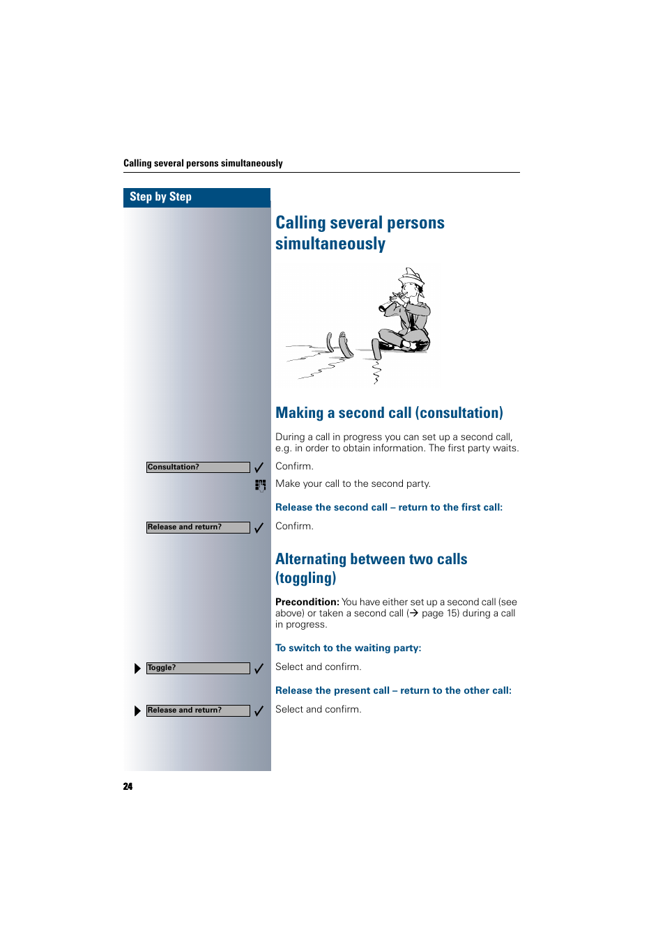 Calling several persons simultaneously, Making a second call (consultation), Release the second call – return to the first call | Alternating between two calls (toggling), To switch to the waiting party, Calling several persons simultaneously, Alternating between two calls (toggling) | Siemens 300 H User Manual | Page 24 / 101