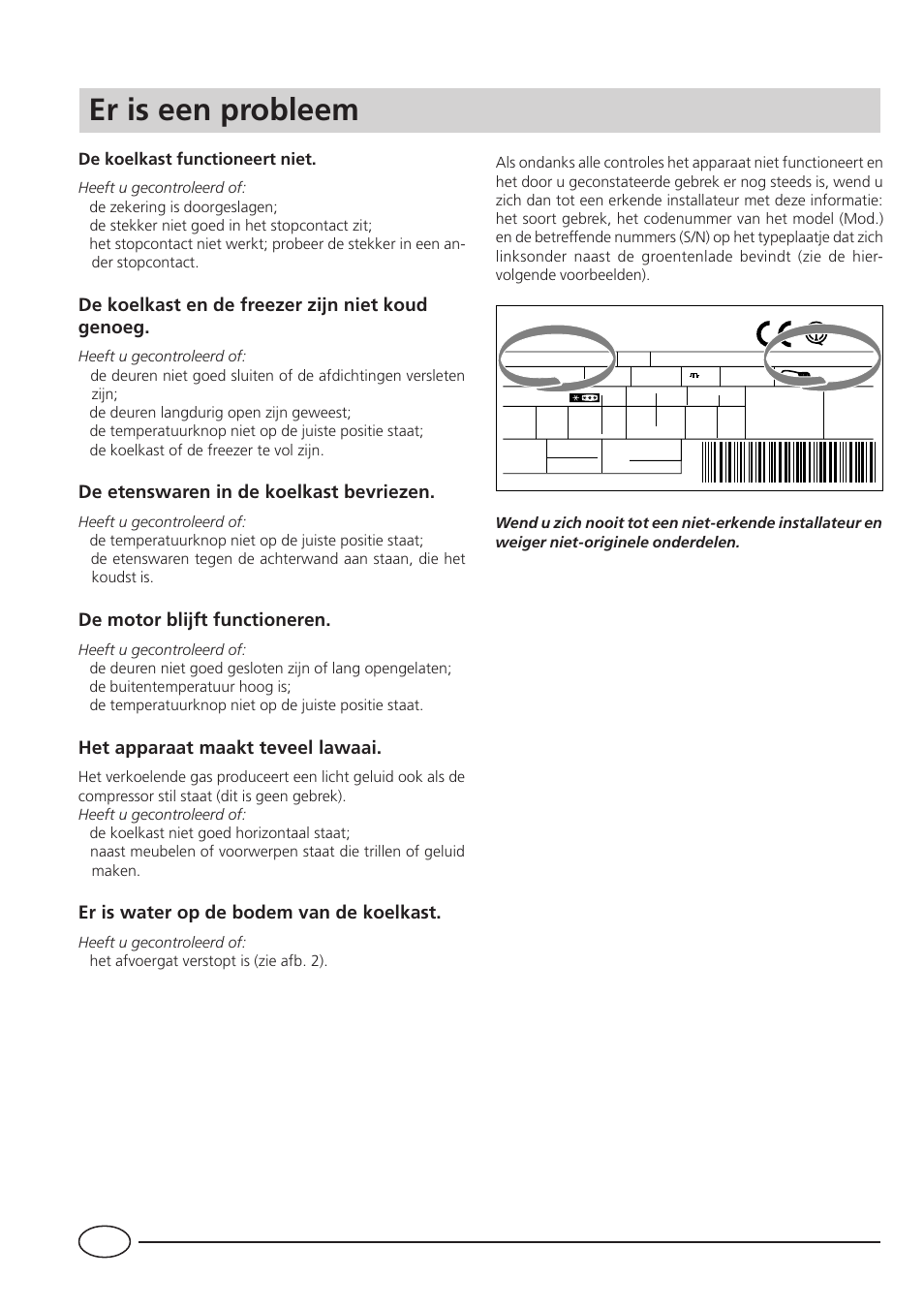 Er is een probleem, De koelkast en de freezer zijn niet koud genoeg, De etenswaren in de koelkast bevriezen | De motor blijft functioneren, Het apparaat maakt teveel lawaai, Er is water op de bodem van de koelkast | Smeg CR330A User Manual | Page 48 / 61