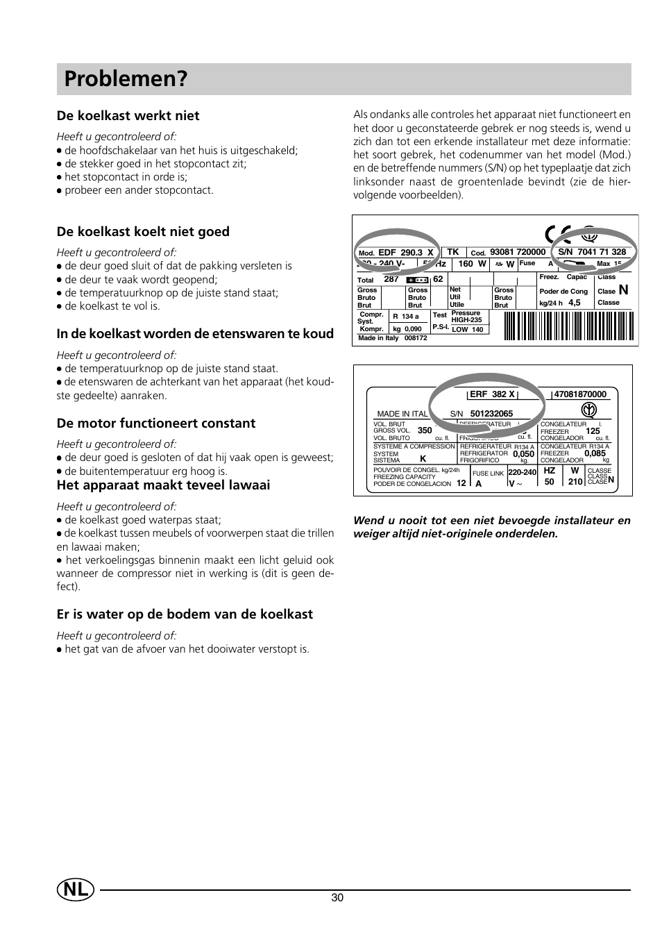 Problemen, De koelkast werkt niet, De koelkast koelt niet goed | De motor functioneert constant, Het apparaat maakt teveel lawaai, Er is water op de bodem van de koelkast | Smeg FR150A User Manual | Page 32 / 37