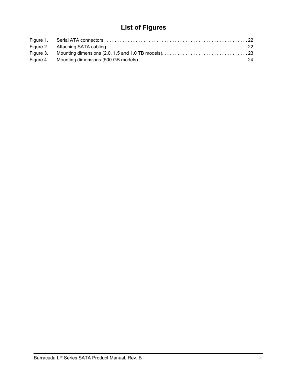 Figure 1. serial ata connectors 22, Figure 2. attaching sata cabling 22, Figure 4. mounting dimensions (500 gb models) 24 | List of figures | Seagate BARRACUDA ST31500541AS User Manual | Page 5 / 48