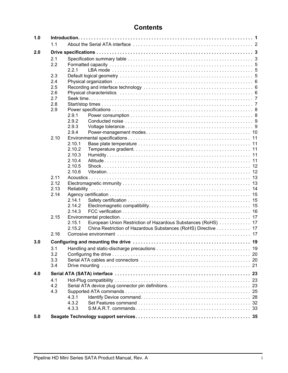 0 introduction 1, 1 about the serial ata interface 2, 0 drive specifications 3 | 1 specification summary table 3, 2 formatted capacity 5, 1 lba mode 5, 3 default logical geometry 5, 4 physical organization 6, 5 recording and interface technology 6, 6 physical characteristics 6 | Seagate Pipeline HD Mini Series SATA ST9250311CS User Manual | Page 3 / 48