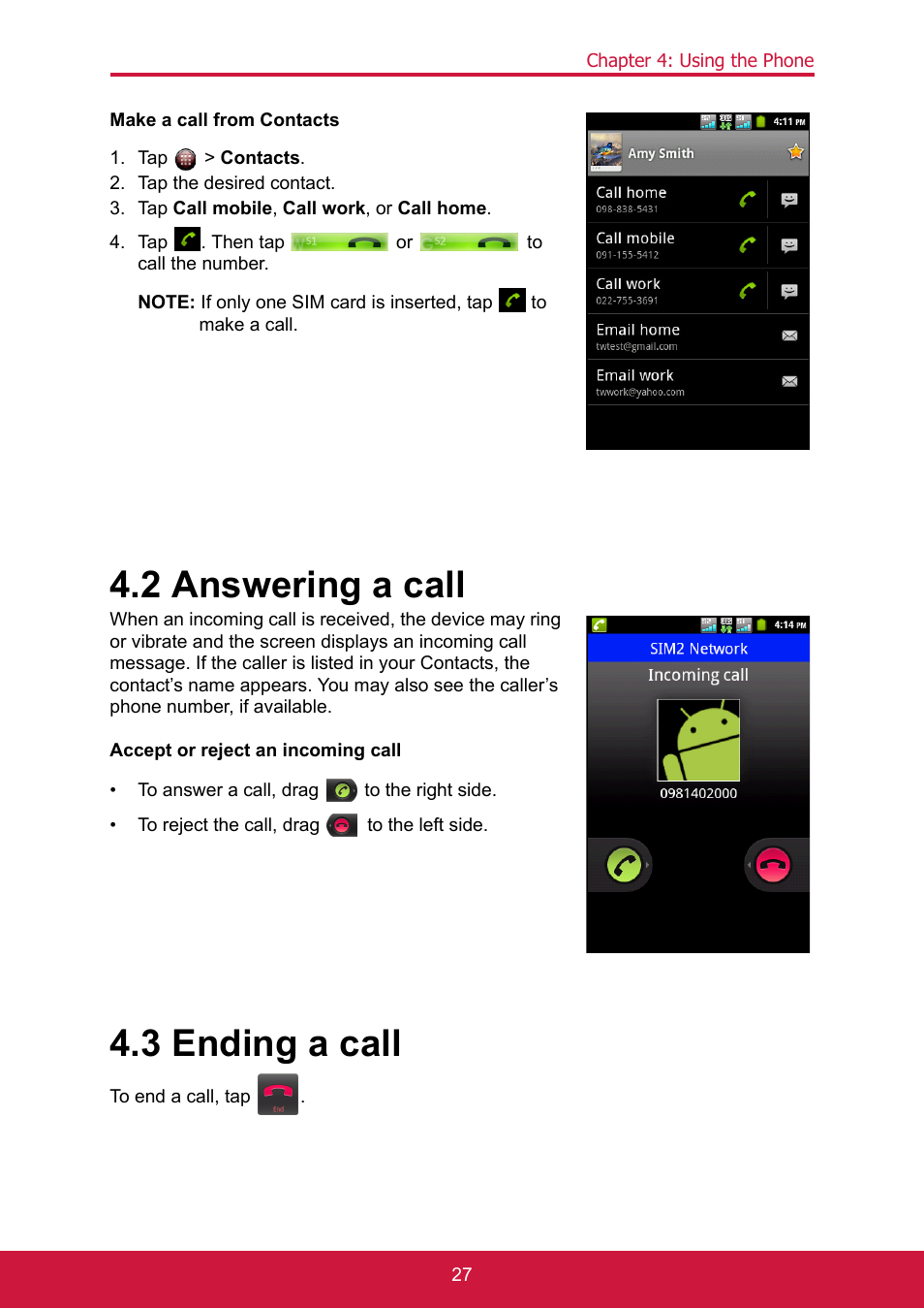 Tap > contacts, Tap the desired contact, Tap call mobile, call work, or call home | Tap . then tap or to call the number, 2 answering a call, 3 ending a call, To end a call, tap | ShelterLogic ViewPhone 3 VS14032 User Manual | Page 42 / 98