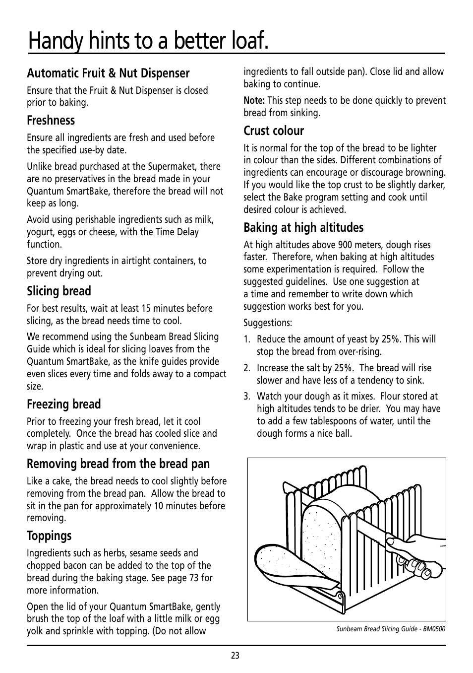 Handy hints to a better loaf, Automatic fruit & nut dispenser, Freshness | Slicing bread, Freezing bread, Removing bread from the bread pan, Toppings, Crust colour, Baking at high altitudes | Sunbeam BM7800 User Manual | Page 23 / 80