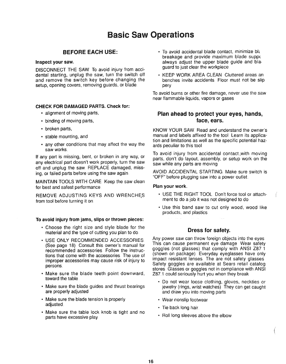Before each use, Inspect your saw, Check for damaged parts. check for | To avoid injury from jams, slips or thrown pieces, Plan ahead to protect your eyes, hands, face, ears, Plan your work, Dress for safety, Basic saw operations | Sears 113.244501 User Manual | Page 16 / 24