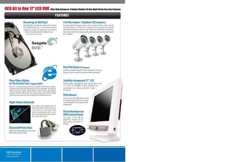 Features, Electroluminescen dvr control panel, Vesa mount | View video online w/ no service fees, Night vision (infrared), Password protection, 4 hi-res indoor / outdoor ccd cameras, Pan/tilt/zoom, Stylishly integrated 17" lcd, Record up to 480 days | SVAT Electronics CLEARVU9 User Manual | Page 2 / 4