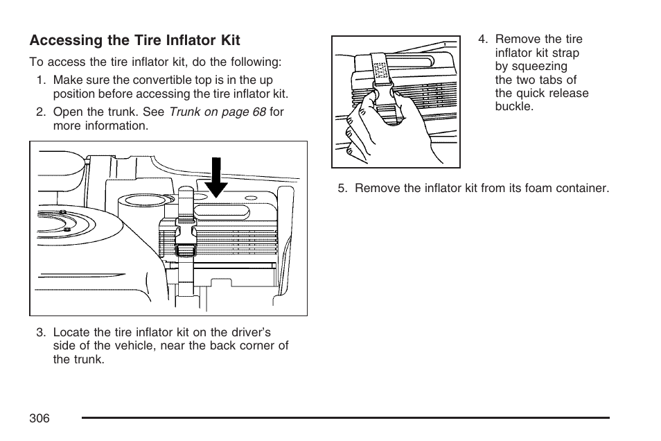 Accessing the tire inflator kit | Saturn 2007 Sky User Manual | Page 306 / 384