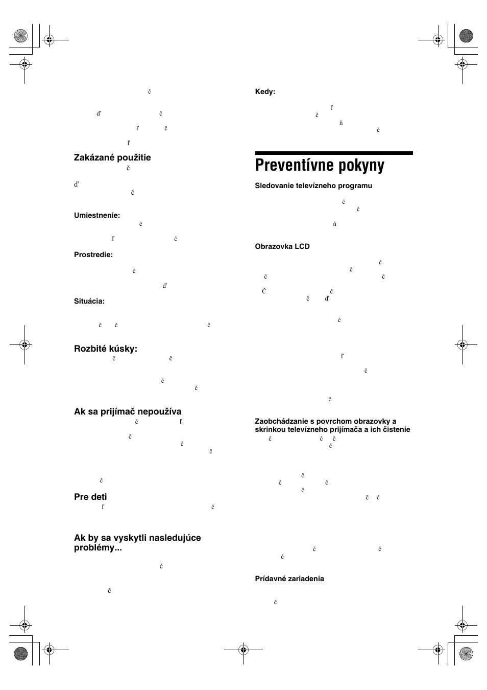 Preventívne pokyny, Zakázané použitie, Rozbité kúsky | Ak sa prijímač nepoužíva, Pre deti, Ak by sa vyskytli nasledujúce problémy | Sony BRAVIA KDL-32D28xx User Manual | Page 136 / 194