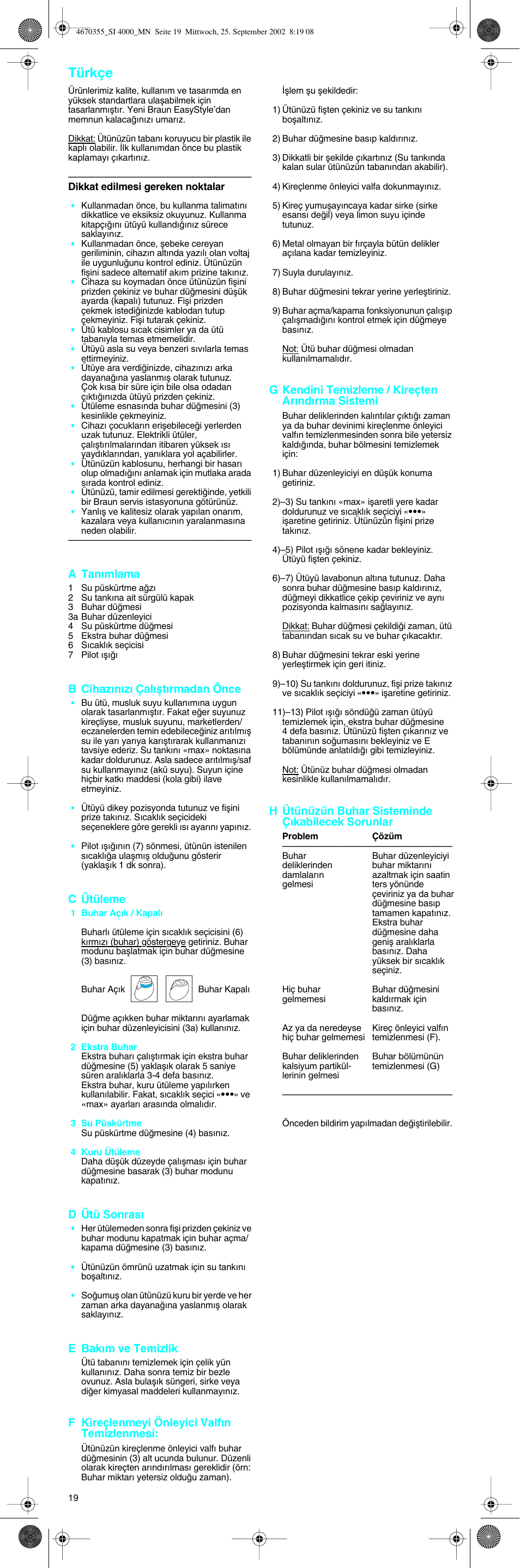 Türkçe, A tan∂mlama, B cihaz∂n∂z∂ çal∂µt∂rmadan önce | C ütüleme, D ütü sonras, E bak∂m ve temizlik, F kireçlenmeyi önleyici valf∂n temizlenmesi, G kendini temizleme / kireçten ar∂nd∂rma sistemi, H ütünüzün buhar sisteminde ç∂kabilecek sorunlar | Braun EasyStyle SI 4000 User Manual | Page 19 / 22