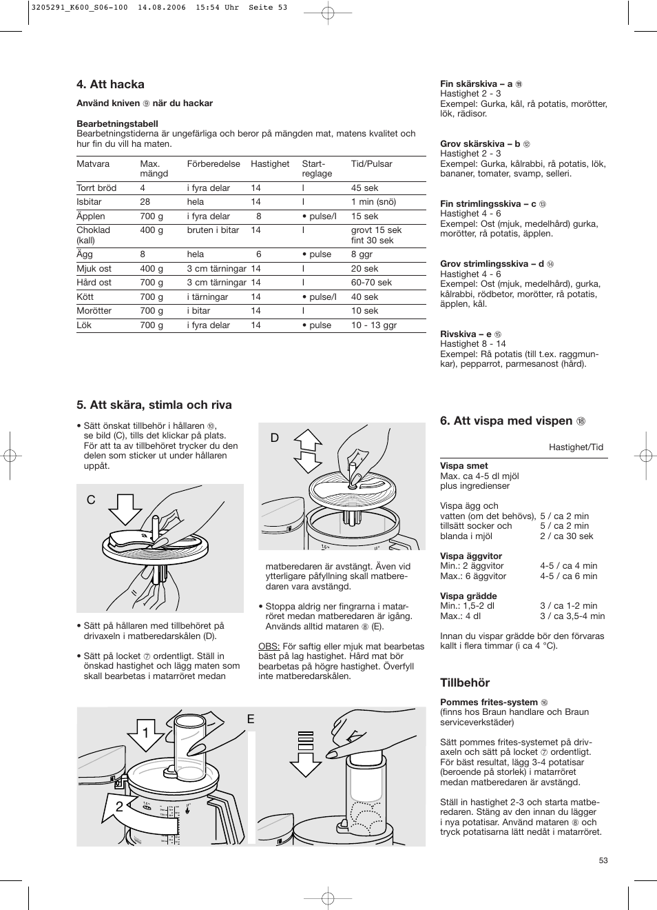 Att hacka, Att skära, stimla och riva, Att vispa med vispen r | Tillbehör | Braun CombiMax 650 User Manual | Page 52 / 95