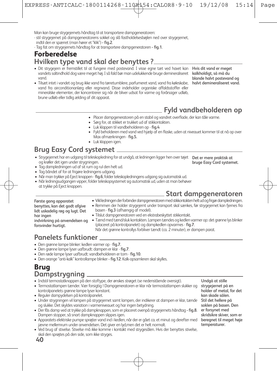 Hvilken type vand skal der benyttes, Forberedelse fyld vandbeholderen op, Brug easy cord systemet | Panelets funktioner, Start dampgeneratoren, Dampstrygning, Brug | Tefal GV 7250 User Manual | Page 41 / 134
