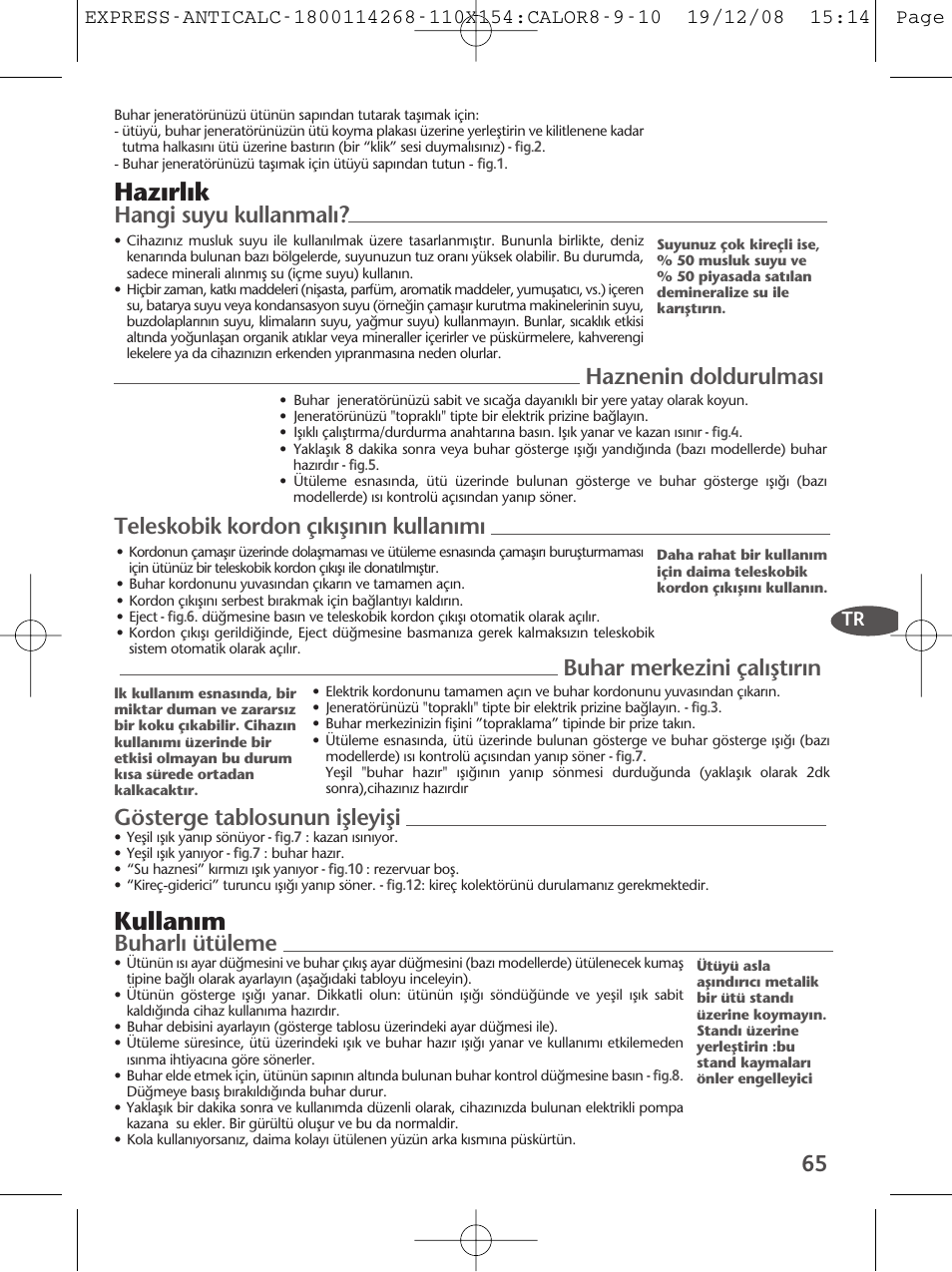 Hazırlık, Kullan›m, Hangi suyu kullanmal | Haznenin doldurulmas, Teleskobik kordon ç›k›fl›n›n kullan›m, Gösterge tablosunun iflleyifli, Buhar merkezini çal›flt›r›n, Buharlı ütüleme | Tefal GV 7250 User Manual | Page 66 / 134