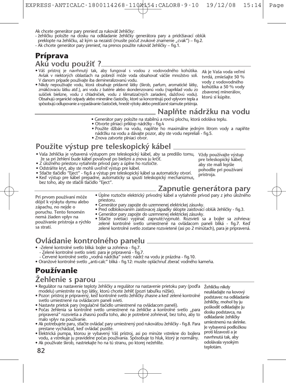 Akú vodu pouïiè, Príprava naplàte nádrïku na vodu, Pouïite v˘stup pre teleskopick˘ kábel | Ovládanie kontrolného panelu, Îehlenie s parou, Pouïívanie, Zapnutie generátora pary | Tefal GV 7250 User Manual | Page 83 / 134