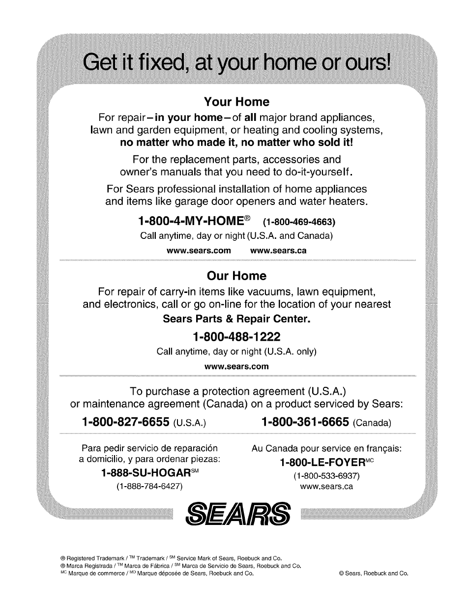 Get it fixed, at your home or ours, Your home, Our home | 800-827-6655 (u.s.a.) 1 -800-361 -6665 (canada), 800-4-my-home | Kenmore 790.7937 User Manual | Page 44 / 44