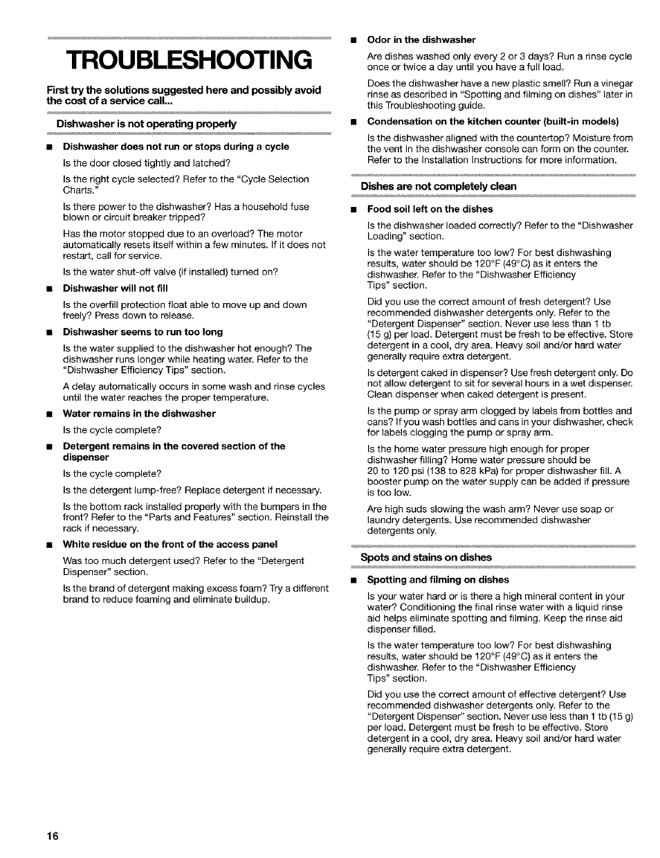 Troubleshooting, Dishwasher is not operating properly, Dishwasher does not run or stops during a cycle | Dishwasher will not fill, Water remains in the dishwasher, Dishes are not completely clean, Food soil left on the dishes, Spots and stains on dishes, Spotting and filming on dishes | Kenmore 665.15529 User Manual | Page 16 / 52