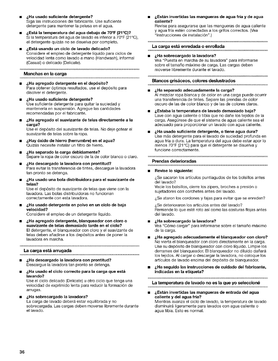 Ha usado suficiente detergente, Manchas en la carga, Ha agregado detergente en el depósito | La carga está arrugada, Ha descargado la lavadora con prontitud, La carga está enredada o enrollada, Ha sobrecargado la lavadora, Blancos grisáceos, colores deslustrados, Ha separado adecuadamente la carga, Prendas deterioradas | Kenmore 110.24975 User Manual | Page 36 / 56