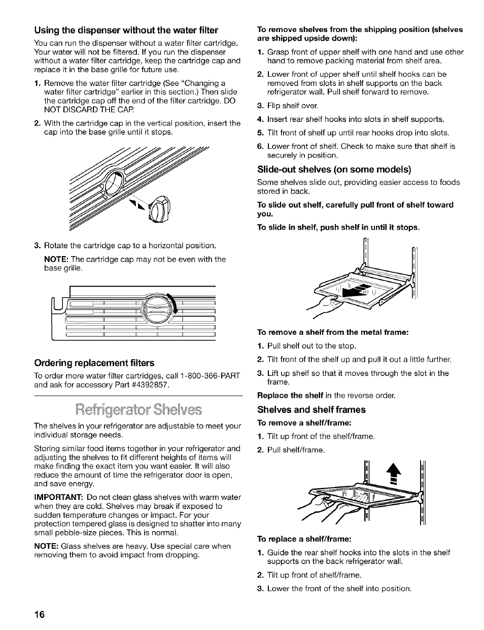 Using the dispenser without the water fliter, Ordering replacement filters, Slide-out shelves (on some models) | To remove a shelf from the metal frame, Shelves and shelf frames, To remove a shelf/frame, To replace a shelf/frame | Kenmore 2200128 User Manual | Page 16 / 96