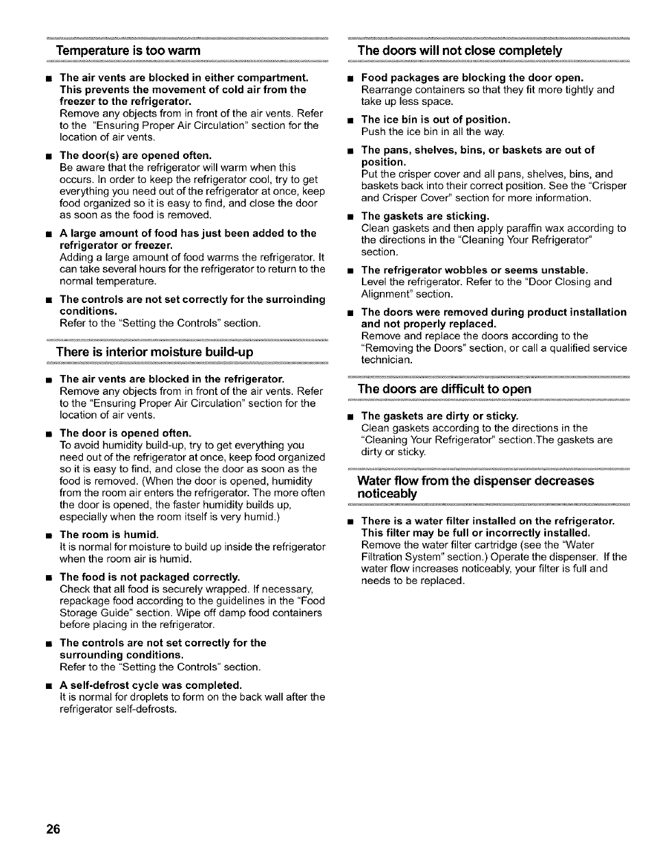 The doors will not close completely, There is interior moisture buiid-up, The air vents are blocked in the refrigerator | The room is humid, Food packages are blocking the door open, The doors are difficult to open, The gaskets are dirty or sticky, Water flow from the dispenser decreases noticeably | Kenmore 2200128 User Manual | Page 26 / 96