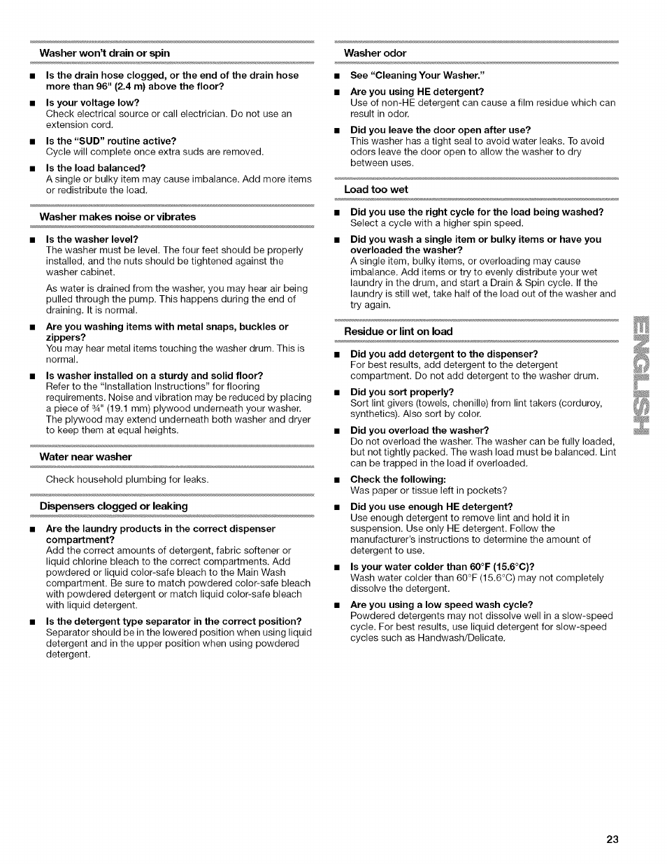 Is the “sud” routine active, Is the load balanced, Washer makes noise or vibrates | Is the washer level, Water near washer, Dispensers clogged or leaking, See “cleaning your washer, Load too wet, Residue or lint on load, Did you add detergent to the dispenser | Kenmore HE3 4785 User Manual | Page 23 / 76