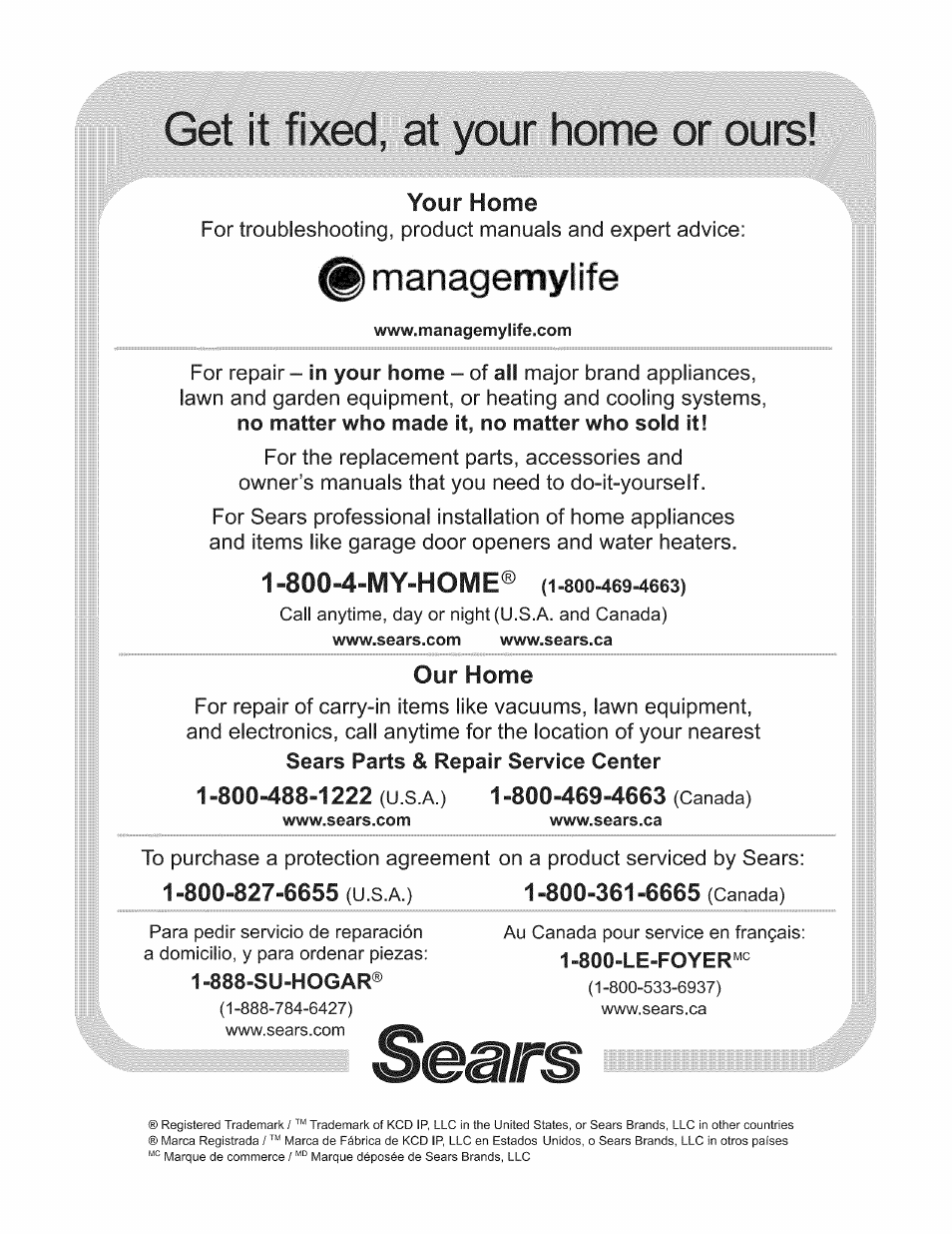 Get it fixed, at your home or ours, Our home, 1 -800-488-1222 (u.s.a.) 1 -800-469-4663 (canada) | 888-su-hogar, Managemylife, 800-4-my-home, Your home | Kenmore 790.7050 User Manual | Page 22 / 22