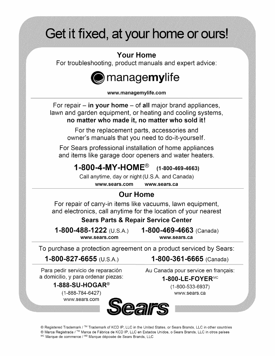 Get it fixed, at your home or ours, Your home, 800-4-my-home® (i-8oo-469-466s) | Our home, 800-827-6655 (u s a ), 888-su-hogar, 800-361-6665 (canada), Managemylife, 800-4-my-home | Kenmore 790.7890 User Manual | Page 40 / 40