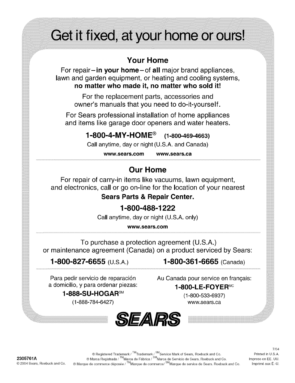 Your home, 800-4-my-home® (1-800-469-4663), Www.sears.com | Www.sears.ca, Our home, Sears parts & repair center, 800-827-6655 (u.s.a.) 1-800-361-6665 (canada), 888-su-hogar, 800-le-foyer, Get it fixed, at your home or ours | Kenmore 2305761A User Manual | Page 76 / 76